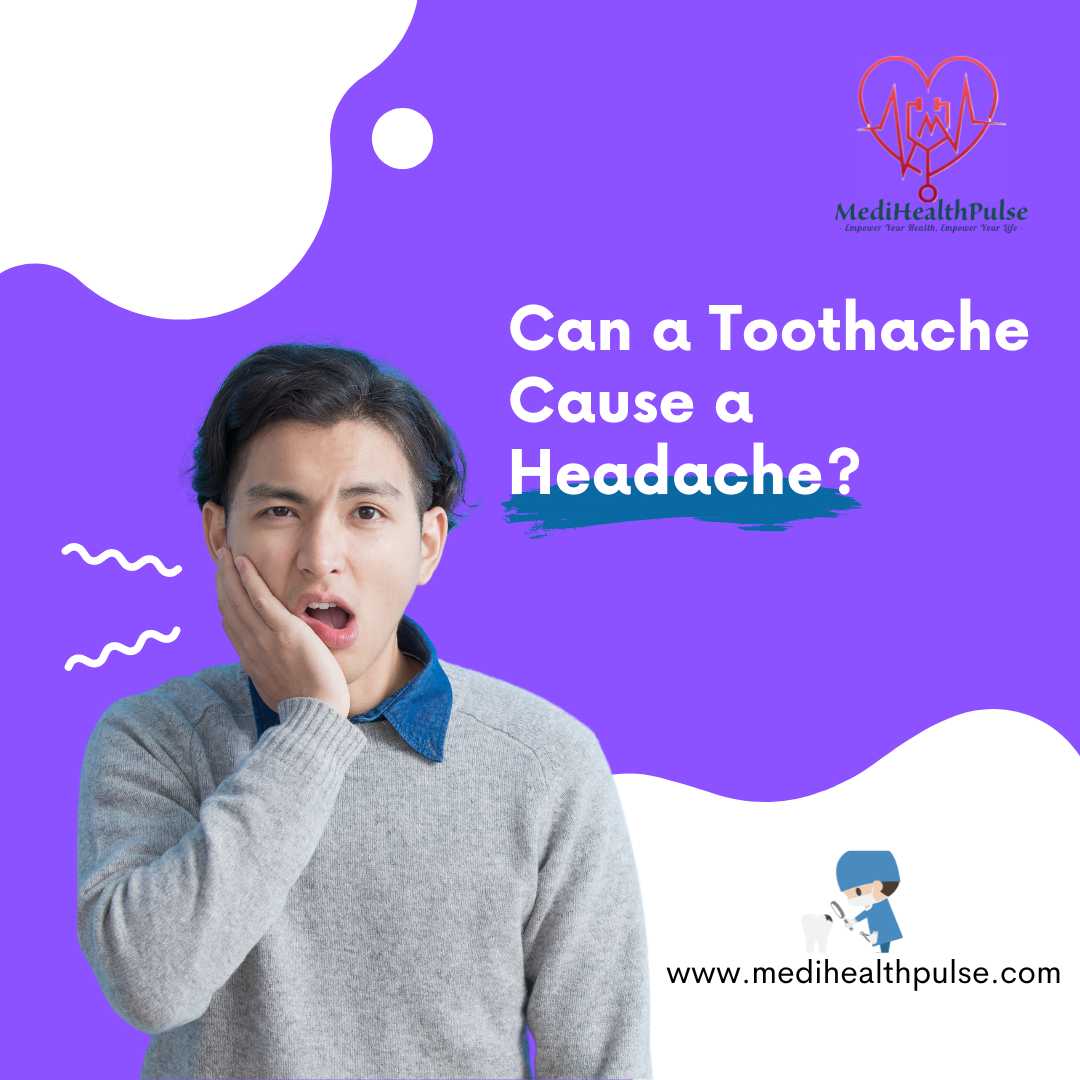 Can a Toothache cause a Headache MediHealthPulse